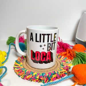 A Little Bit Loca Mug