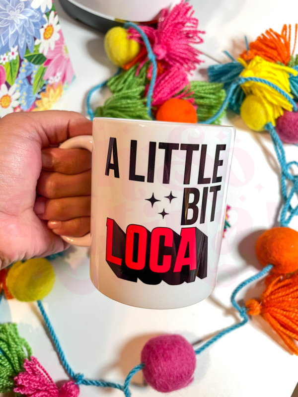 A Little Bit Loca Mug