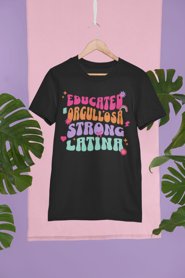 Latina Power: Educated, Orgullosa, Strong Latina T-Shirt