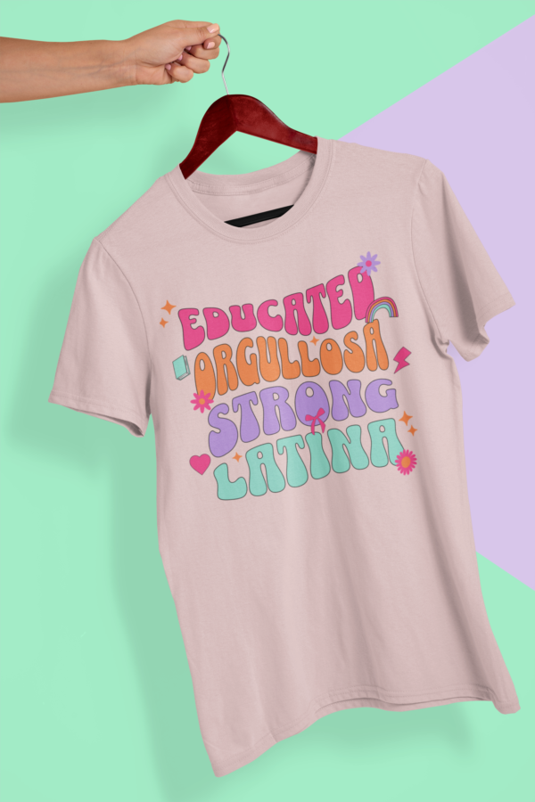 Latina Power: Educated, Orgullosa, Strong Latina T-Shirt