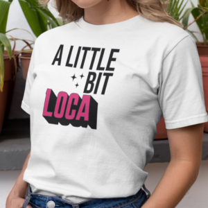 Fierce & Fun! Rep your Jefa power with this "A Little Bit Loca" tee. Soft Bella Canvas 3011.