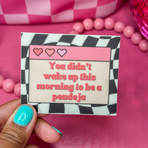 Add some sass to your space with our "You Didn't Wake Up This Morning to be a Pendeja" sticker! Perfect for laptops, water bottles, and notebooks.