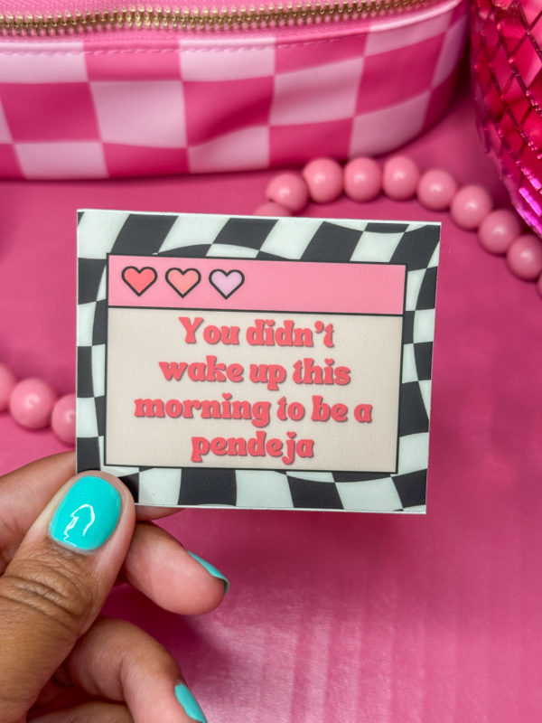 Add some sass to your space with our "You Didn't Wake Up This Morning to be a Pendeja" sticker! Perfect for laptops, water bottles, and notebooks.